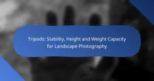 Tripods: Stability, Height and Weight Capacity for Landscape Photography