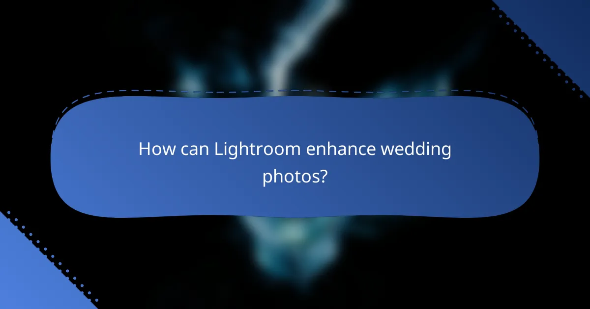 How can Lightroom enhance wedding photos?