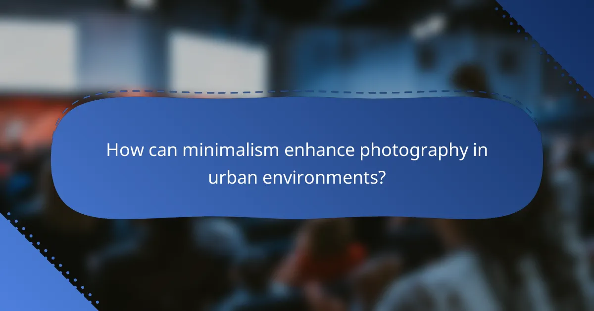 How can minimalism enhance photography in urban environments?