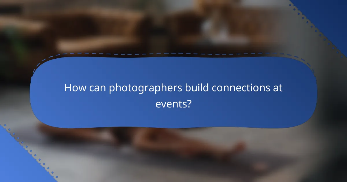 How can photographers build connections at events?