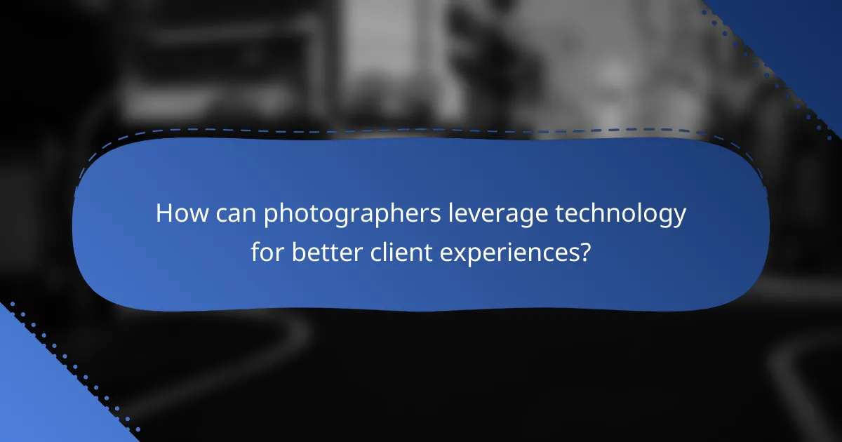 How can photographers leverage technology for better client experiences?