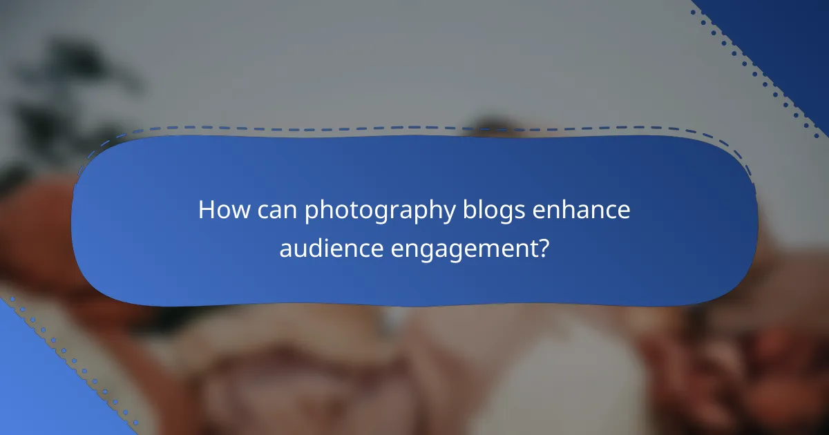 How can photography blogs enhance audience engagement?