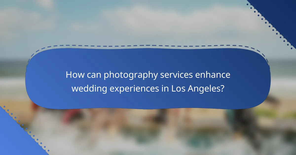 How can photography services enhance wedding experiences in Los Angeles?