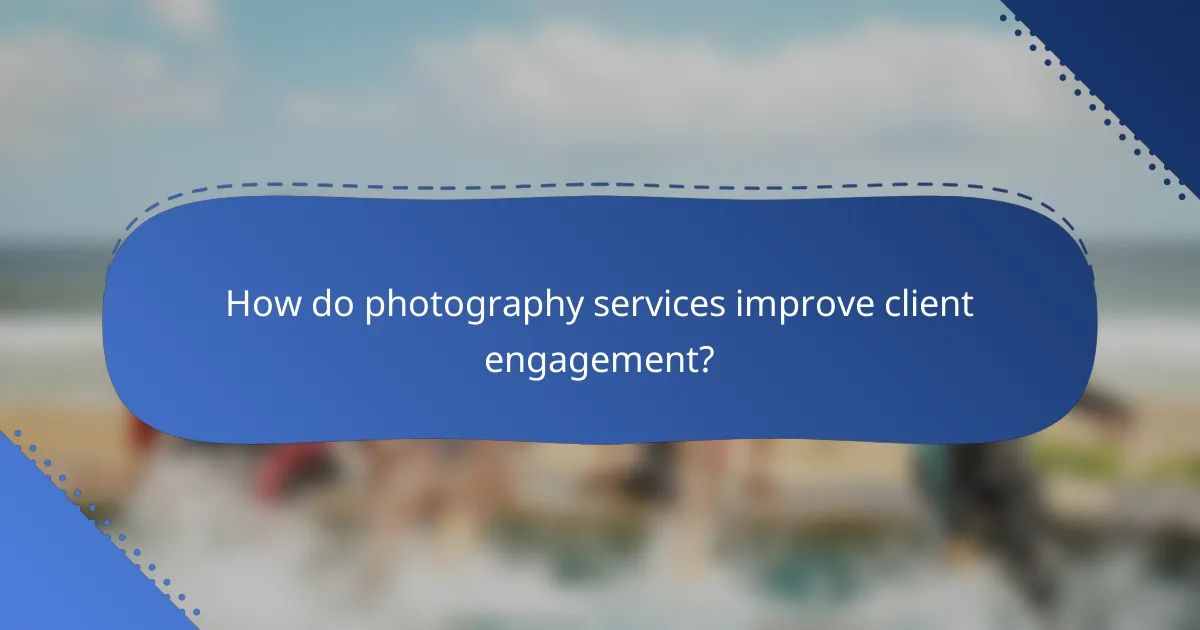 How do photography services improve client engagement?