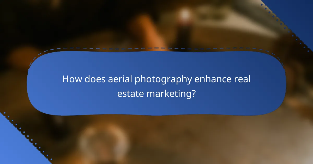 How does aerial photography enhance real estate marketing?