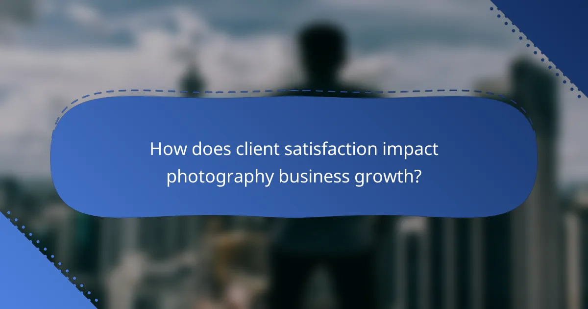 How does client satisfaction impact photography business growth?