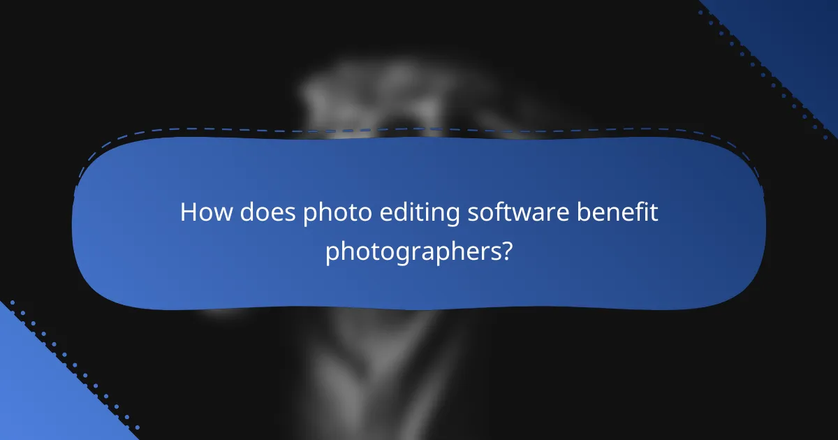 How does photo editing software benefit photographers?