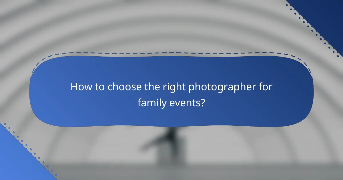 How to choose the right photographer for family events?