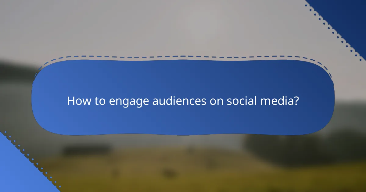 How to engage audiences on social media?