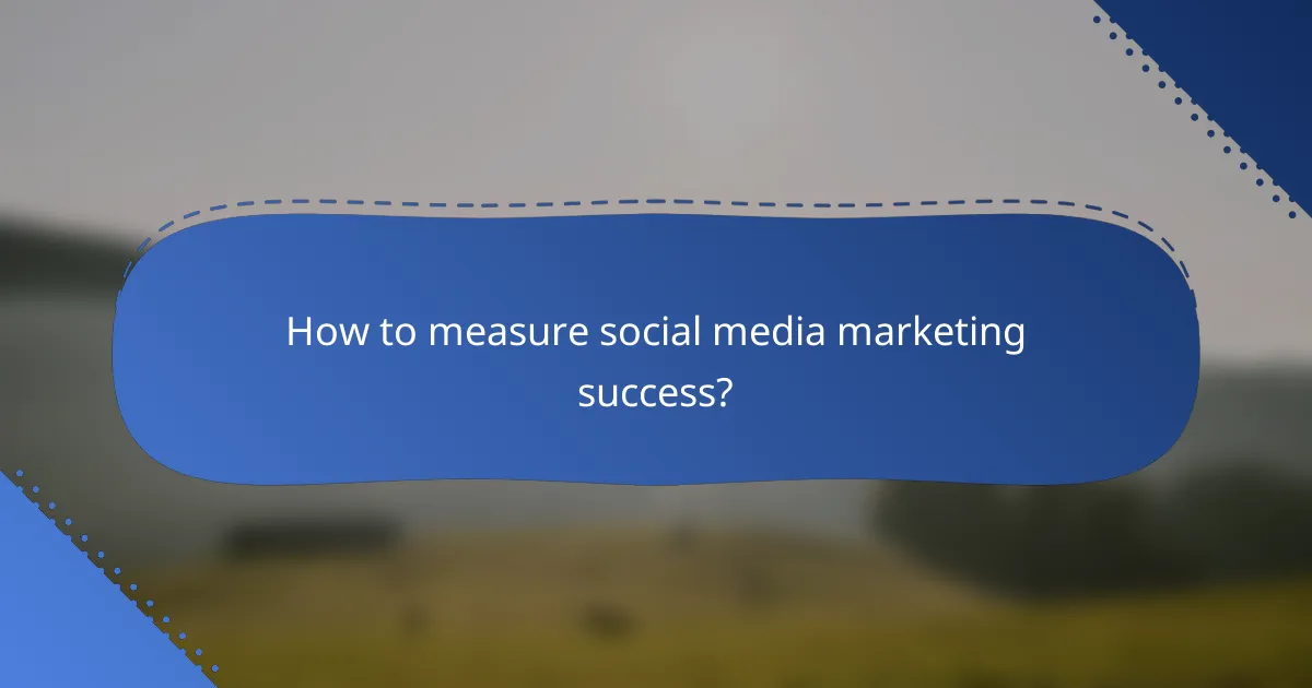 How to measure social media marketing success?