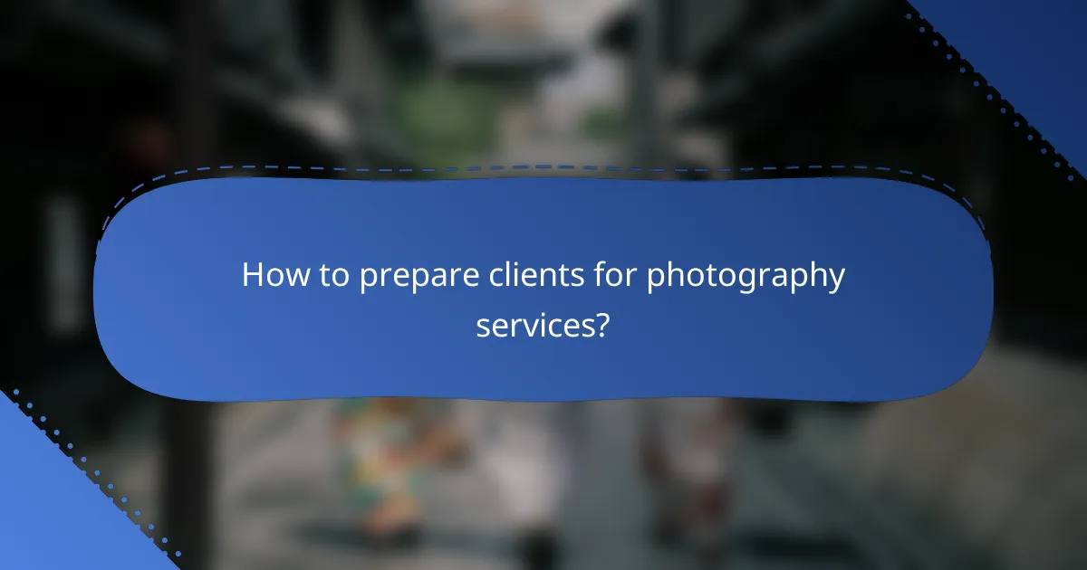 How to prepare clients for photography services?