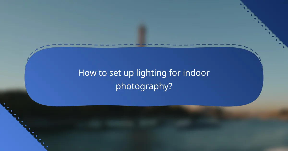 How to set up lighting for indoor photography?