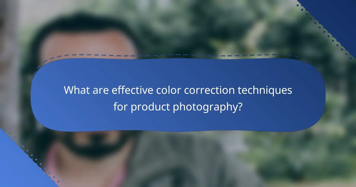 What are effective color correction techniques for product photography?