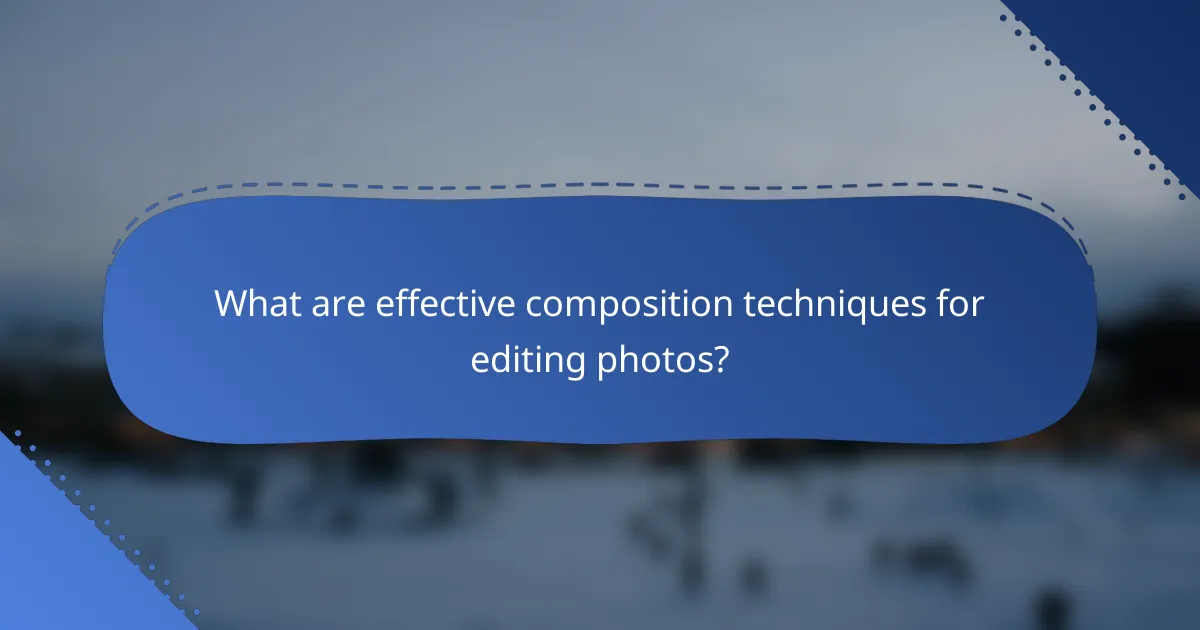 What are effective composition techniques for editing photos?