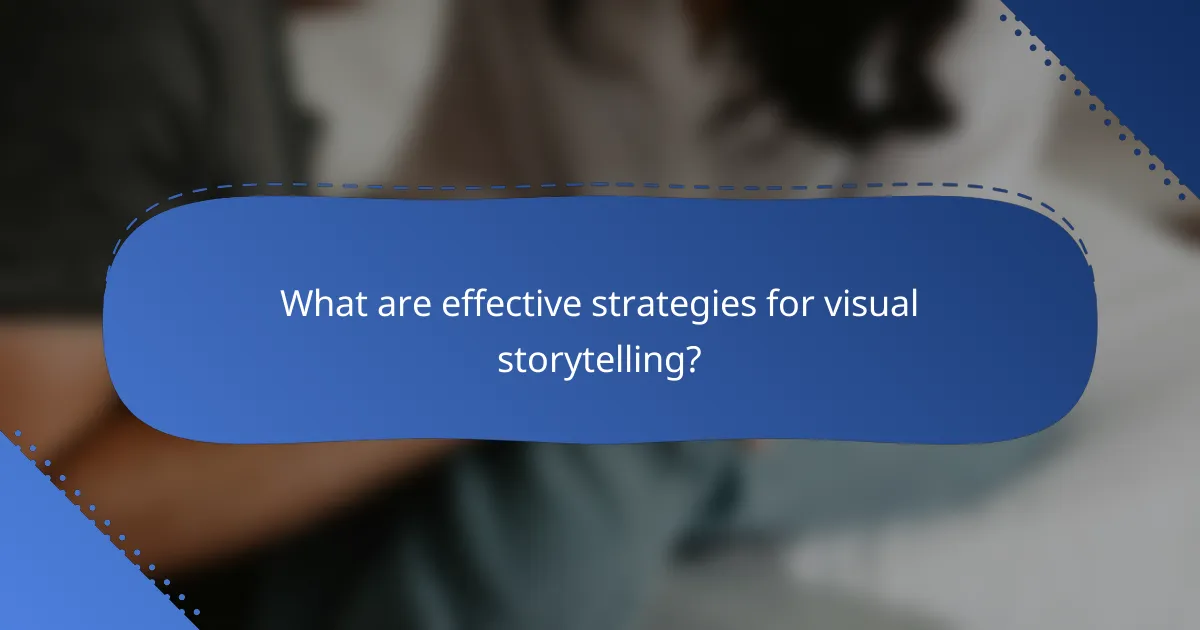 What are effective strategies for visual storytelling?