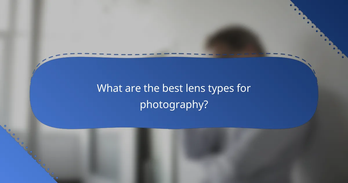 What are the best lens types for photography?