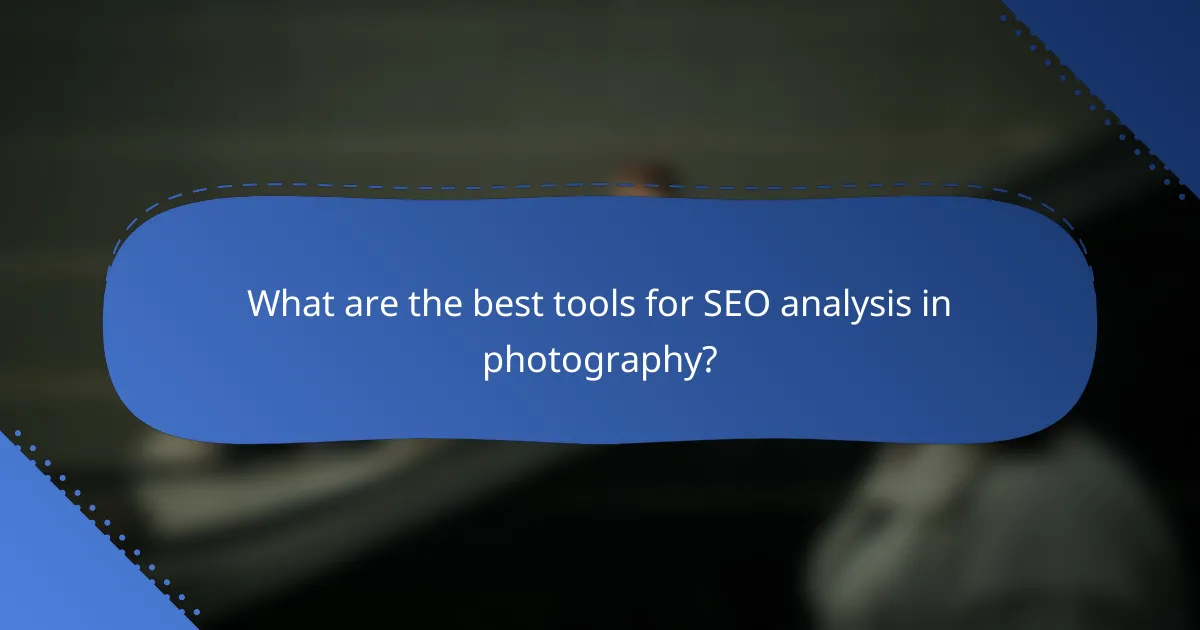 What are the best tools for SEO analysis in photography?