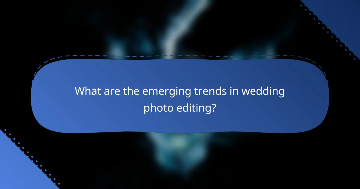 What are the emerging trends in wedding photo editing?
