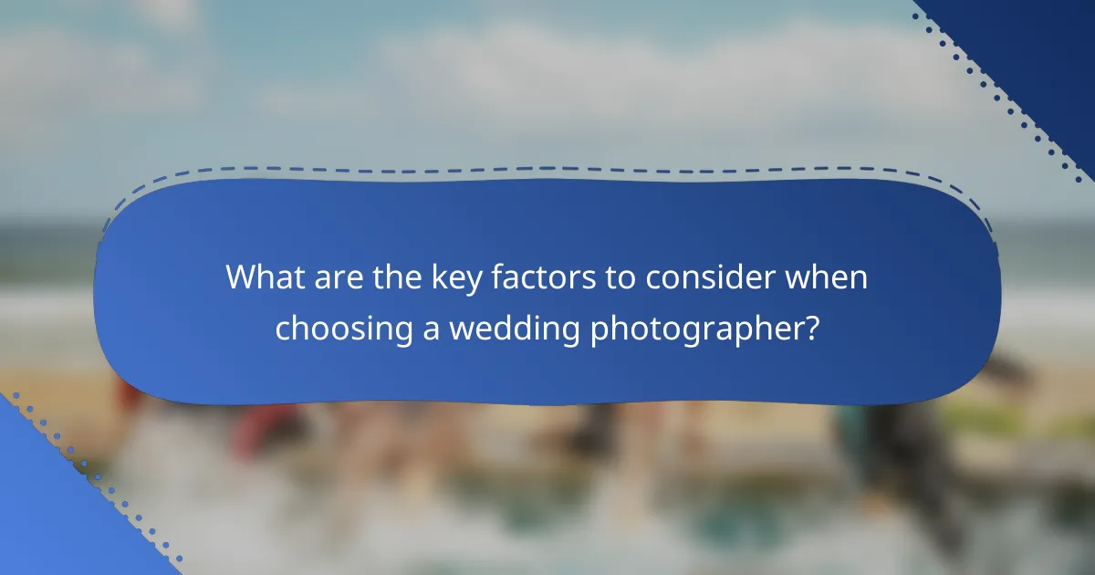 What are the key factors to consider when choosing a wedding photographer?