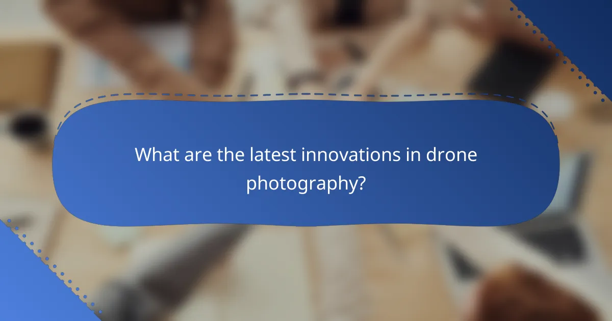 What are the latest innovations in drone photography?