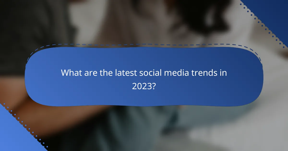 What are the latest social media trends in 2023?