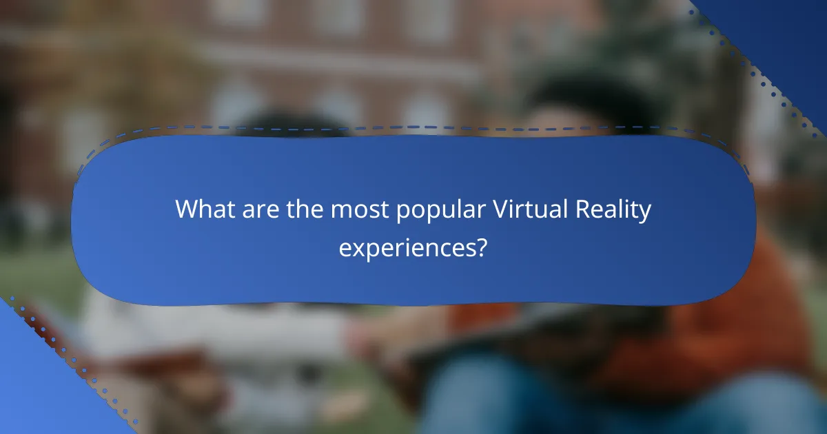 What are the most popular Virtual Reality experiences?