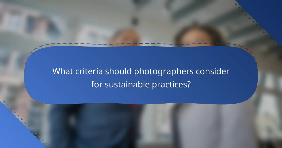 What criteria should photographers consider for sustainable practices?
