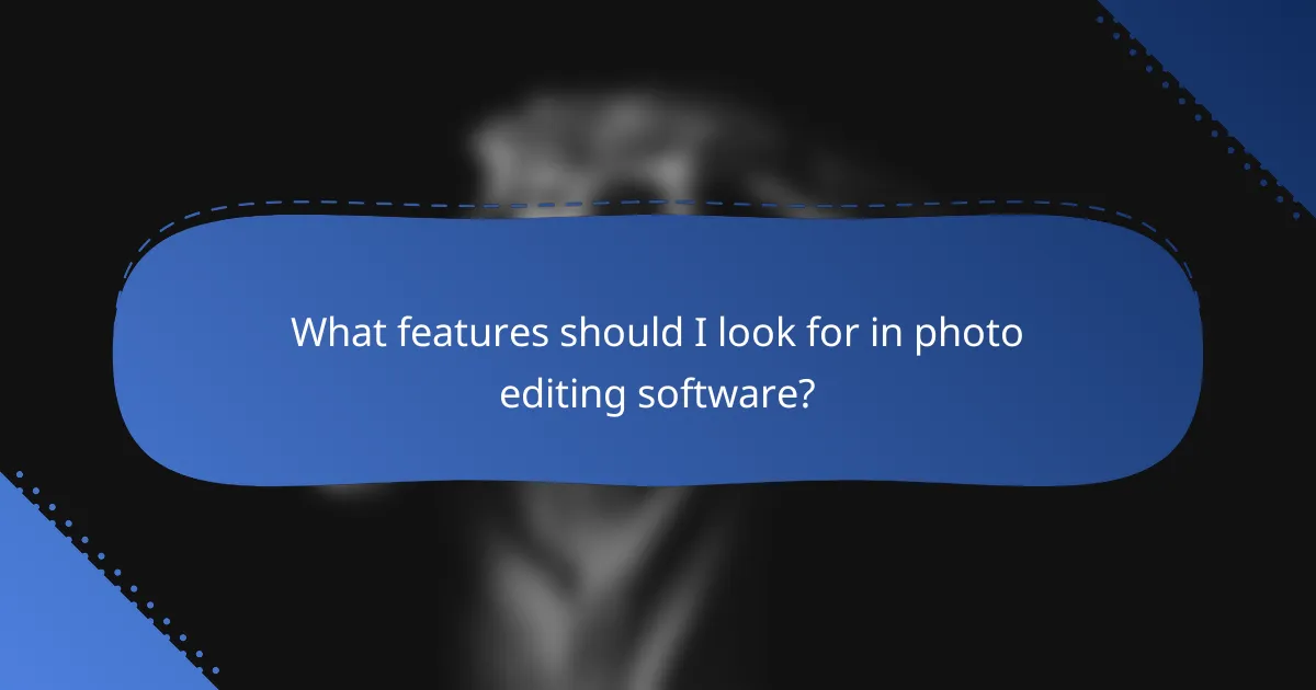 What features should I look for in photo editing software?