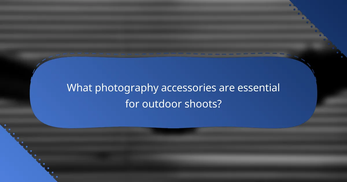 What photography accessories are essential for outdoor shoots?