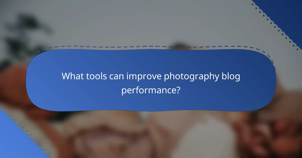 What tools can improve photography blog performance?