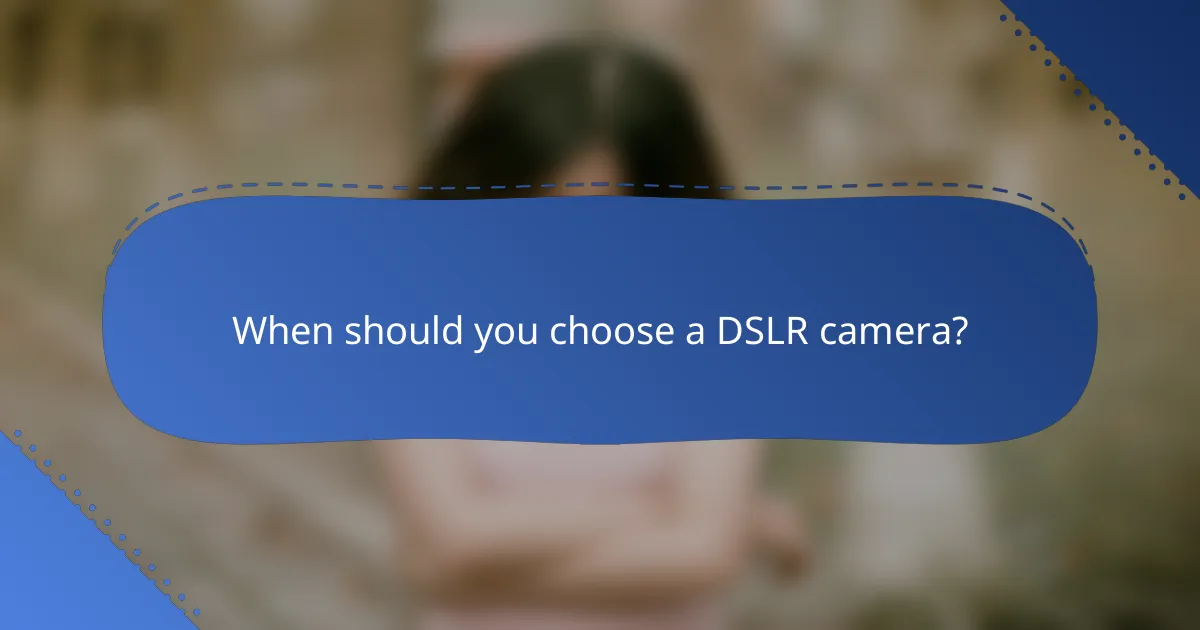 When should you choose a DSLR camera?