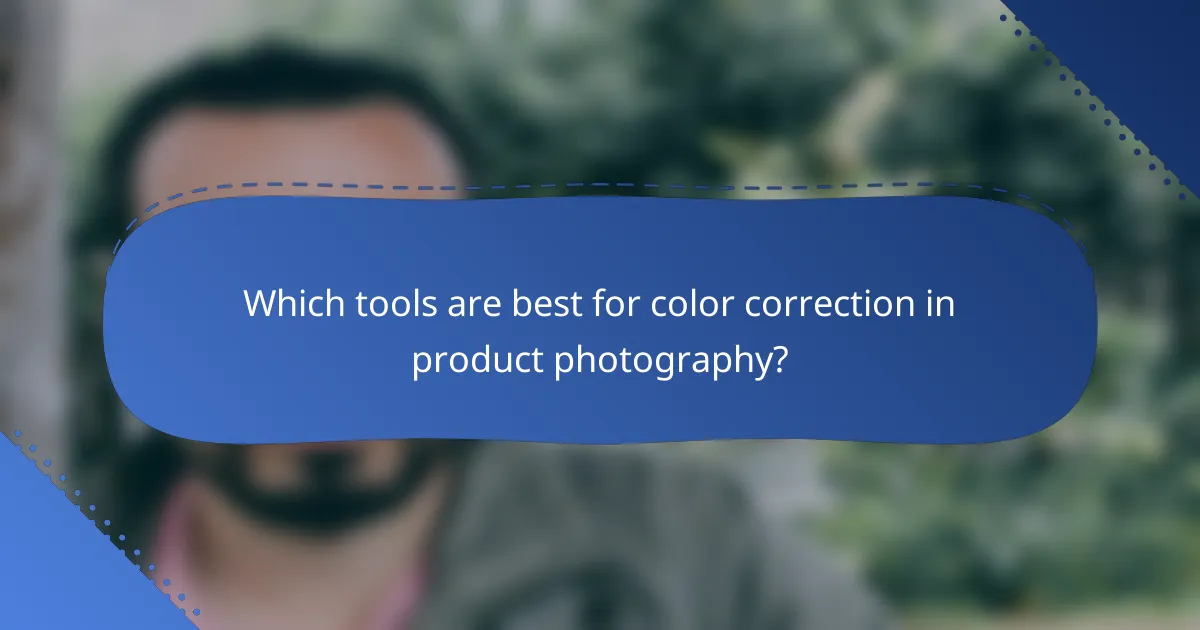 Which tools are best for color correction in product photography?